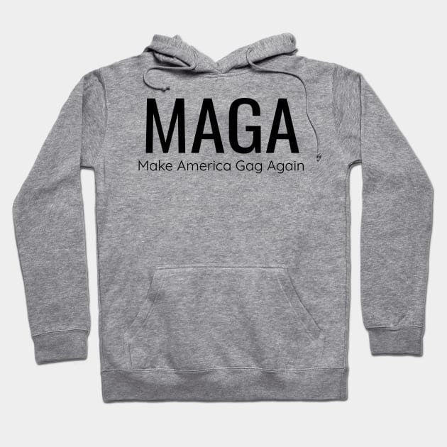 MAGA Make America Gag Again Hoodie by screamingfool